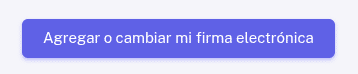 Botón Agregar o cambiar mi firma electrónica